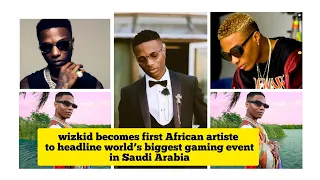 wizkid becomes first african artiste to headline world s biggest gaming event in saudi arabia