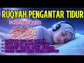 Ruqyah Mengatasi Gangguan Tidur \u0026 Insomnia, Penenang Hati dan pikiran, Menyembuhkan Segala penyakit 