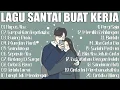 Download Lagu Lagu Santai Buat Kerja - Lagu Enak Didengar Saat Santai \u0026 Kerja - Lagu Tahun 2000an