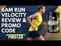 6AM Run Velocity Review 6am Run Review Discount Code - FIRST25