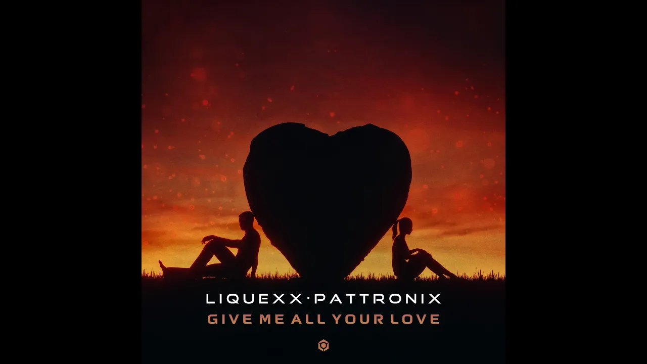 Liquexx, Pattronix - Give Me All Your Love - Official
