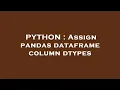 PYTHON Assign pandas dataframe column dtypes