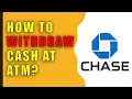 How to wit raw cash from Chase ATM