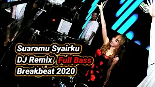 Download Suaramu Syairku DJ Remix Full Bass | Breakbeat 2020 - Part 6 MP3