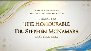 Naming Ceremony of the Sagicor Financial Centre in Honour of The Honourable Dr. Stephen Mcnamara