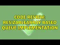 Code Review ResizableArray based queue implementation