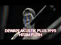 Download Lagu @Dewa19 - Hitam Putih | Akustik Plus 1995
