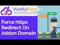 Force HTTPS redirect on addon domains cPanel - WebfulHost