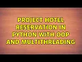 Project hotel reservation in Python with OOP and multithreading