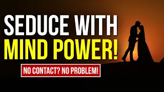 Seduce Your Specific Person with Mind Power! No Contact Needed! Works Even Without Communication!