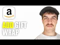 How to Add a Gift Wrap to Amazon 2026 Guide
