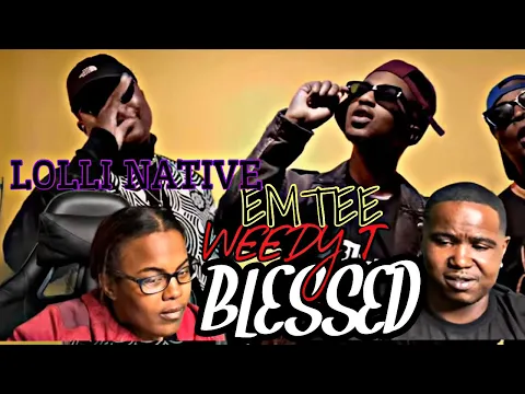 Download MP3 WEEDY T FT EMTEE & LOLLI NATIVE - BLESSED (OFFICIAL MUSIC VIDEO) | REACTION