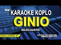 Download Lagu GildCoustic - GINIO - (Karaoke Koplo Nada Pria/Cowok)