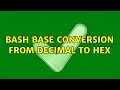 Unix Linux BASH base conversion from decimal to hex 4 Solutions
