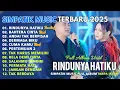 RINDUNYA HATIKU - BAHTERA CINTA - ANDAI TAK BERPISAH - SIMPATIK MUSIC FULL ALBUM TERBARU 2025