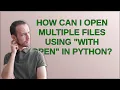 How can I open multiple files using with open in Python