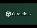 Coroutines in Unity how when to use them