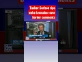 Tucker Carlson calls out liberal lawmaker s border remarks