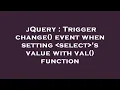 jQuery Trigger change event when setting select s value with val function