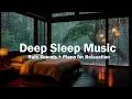 Download Lagu Relaxing Sleep Music – Healing Rain Sounds \u0026 Relaxing Piano Music for Deep Sleep,Stress Relief Music