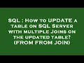 SQL How to UPDATE a table on SQL Server with multiple Joins on the updated table FROM FROM JOIN