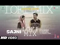 Download Lagu Sajni (Lo-Fi Mix): Arijit Singh, Ram Sampath | Laapataa Ladies | Aamir Khan Productions | DJ Basque
