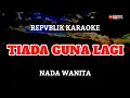 Download Lagu Republik karaoke tiada guna lagi nada wanita Download Lagu Republik karaoke tiada guna lagi nada wanita