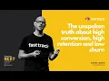 The Unspoken Truth About High Conversion High Retention and Low Churn