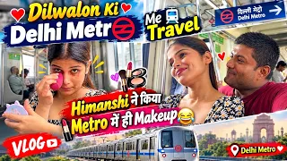 Dilwalon Ki Delhi Metro Me Travel // Himanshi Ne Kiya Metro Me Hi Makeup 💄 😂 // #vlog #travel 
