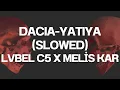 Lvbel C5 x Melis Kar - Dacia x Yatıya (Slowed)