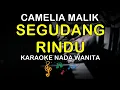 SEGUDANG RINDU - KARAOKE NADA WANITA ( CAMELIA MALIK )