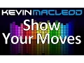 Kevin MacLeod Show Your Moves