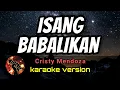 Download Lagu ISANG BABALIKAN - CRISTY MENDOZA (karaoke version)