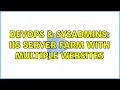 DevOps SysAdmins IIS server farm with multiple websites