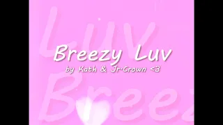 BREEZY LUV - Jr.Crown & Kath (Official Lyric Video)