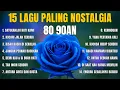 Download Lagu 15 Lagu Paling Nostalgia Era 80 an dan 90 an | Lagu lagu Terbaik yang Tidak Boleh Anda Lewatkan