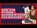 How Can Python Automate Your File Backups - Python Code School