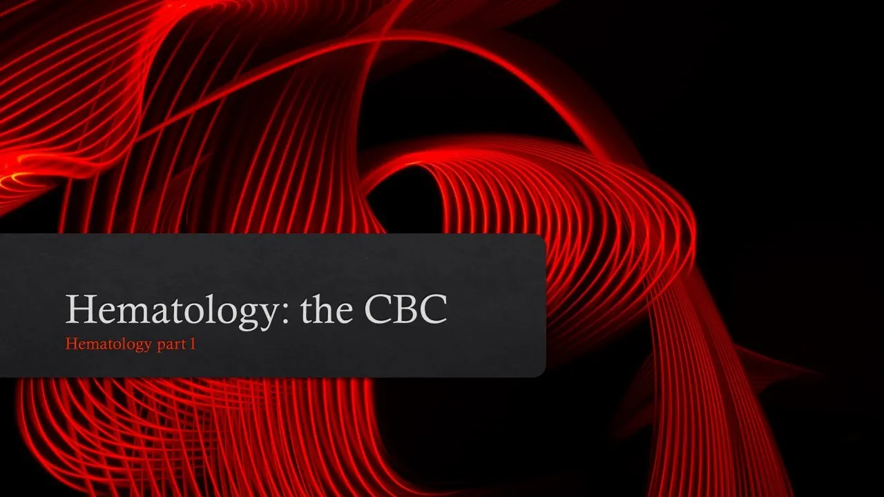 Hematology Basics: Intro to the CBC + the Erythrocyte portion of the CBC