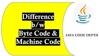 Difference Between Byte Code and Machine Code JAVA Code Depth