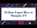 Top 10 24 Hour Liquor Store in Memphis TN