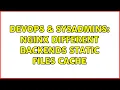 DevOps SysAdmins nginx different backends static files cache