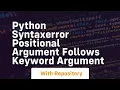 python syntaxerror positional argument follows keyword argument