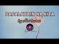 Download Lagu PAPALAYAIN NA KITA - Norhana / lyrics