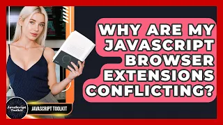 Why Are My JavaScript Browser Extensions Conflicting - JavaScript Toolkit