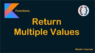 Kotlin - Return Multiple 2 3 5 or even 100 Values From Functions