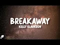 Download Lagu Kelly Clarkson - Breakaway (Lyrics)