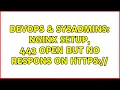 DevOps SysAdmins Nginx setup 443 open but no respons on https