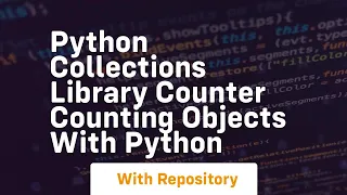 Python collections library counter counting objects with python