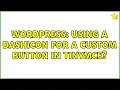 Wordpress Using a dashicon for a custom button in TinyMCE 2 Solutions