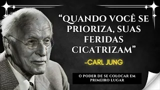 Se Você É Sua PRIORIDADE, Suas FERIDAS Começam a Cicatrizar Sozinhas – Carl Jung
